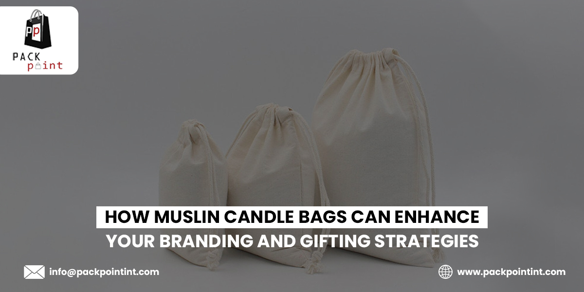 Muslin Candle Bags Can Enhance Your Branding