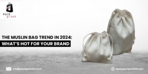 The Muslin Bag Trend in 2024: What’s Hot for Your Brand