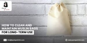 How to Clean and Maintain Muslin Bags for Long-Term Use