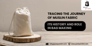 Tracing the Journey of Muslin Fabric: Its History and Role in Bag Making
