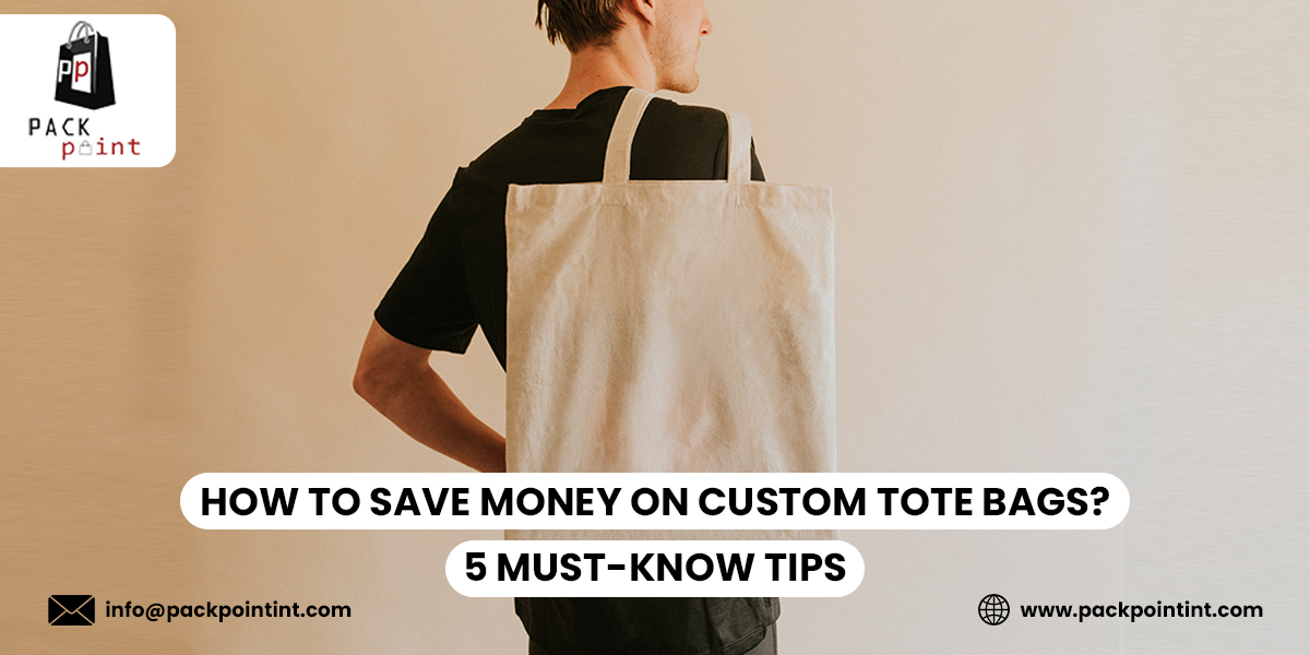 How to Save Money on Custom Tote Bags 5 Must-Know Tips