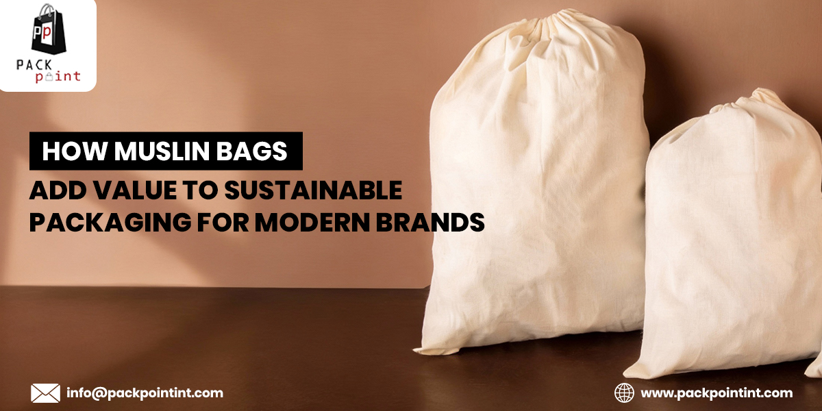 How Muslin Bags Add Value to Sustainable Packaging for Modern Brands