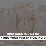 Dust Bags for Gifts: Elevating Your Present-Giving Game