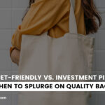Budget-Friendly vs. Investment Pieces: When to Splurge on Quality Bags Budget-Friendly vs. Investment Pieces: When to Splurge on Quality Bags