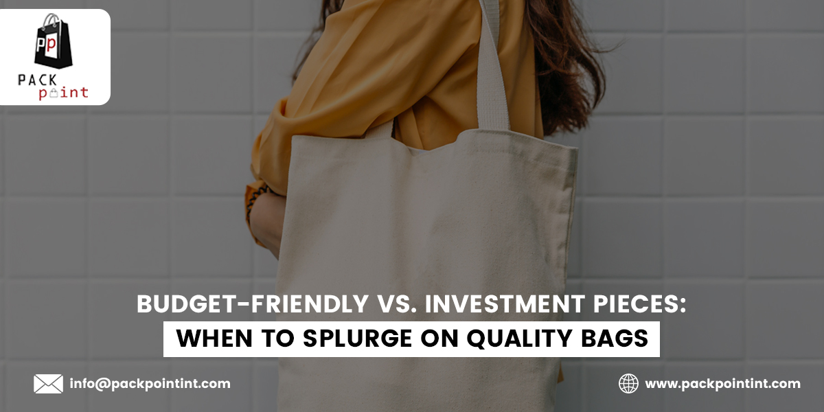 Budget-Friendly vs. Investment Pieces: When to Splurge on Quality Bags