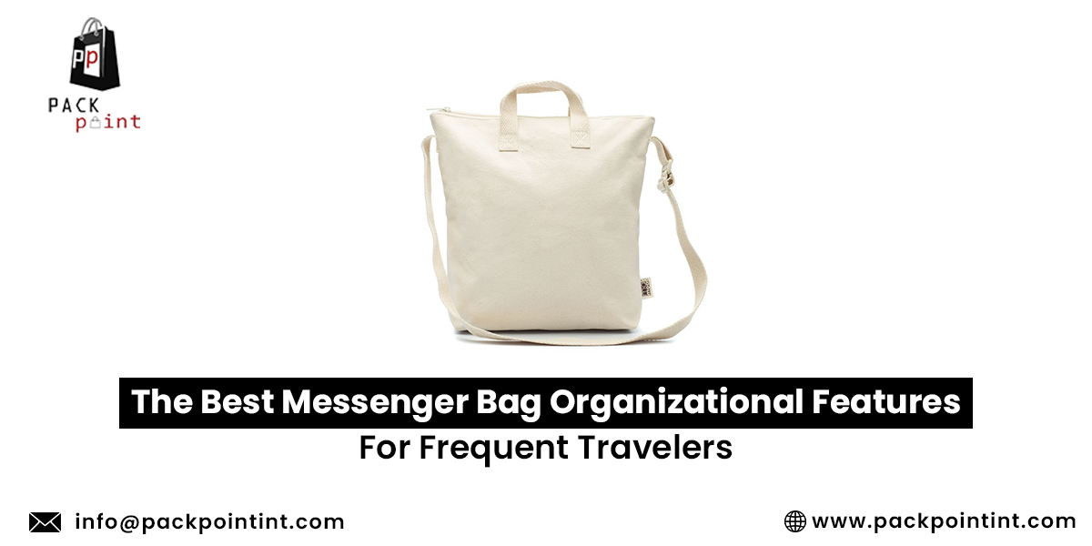 The Best Messenger Bag Organizational Features for Frequent Travelers