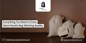 Everything You Need to Know About Muslin Bag Stitching Quality
